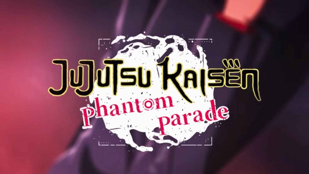 Jujutsu Kaisen Phantom Parade